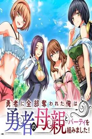 Yūsha ni Zenbu Ubawa Reta ore wa Yūsha no Hahaoya to Pāti o Kumimashita!